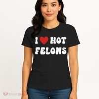 I Love Hot Felons Funny Statement Women's T-Shirt thumb 4