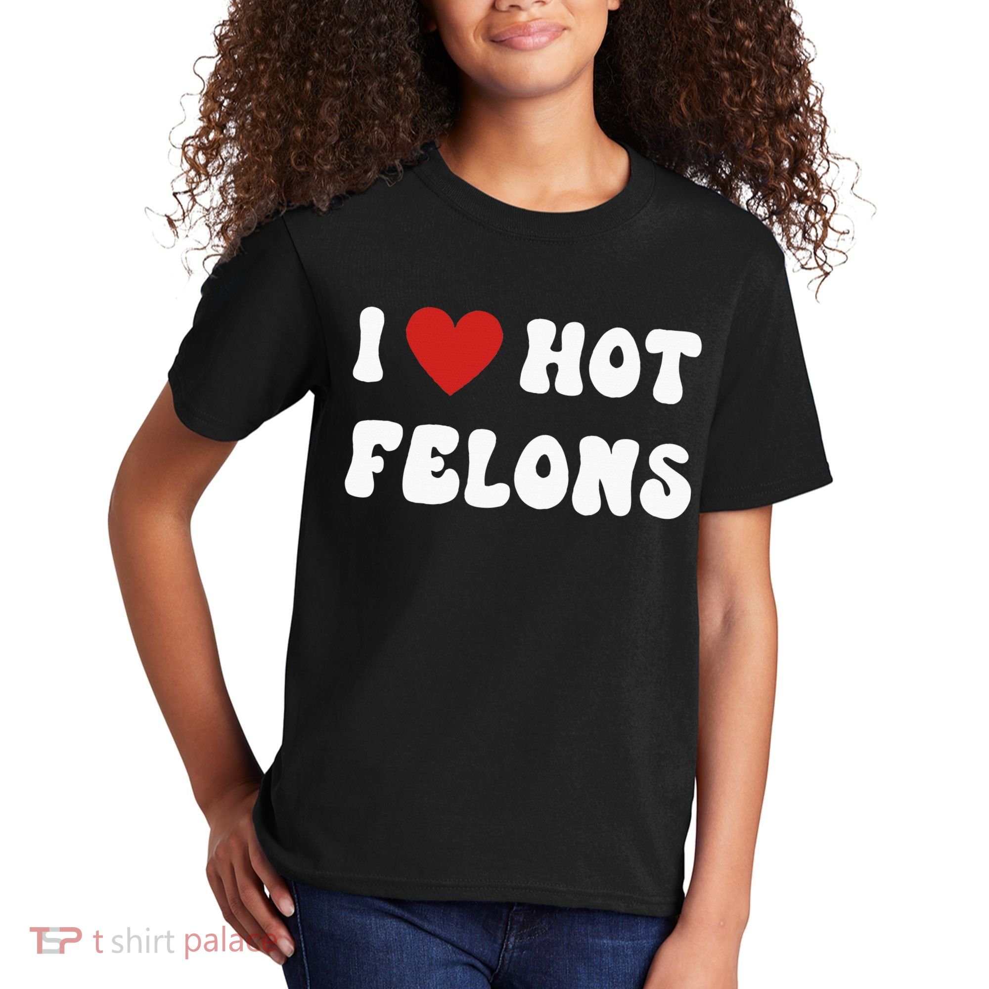 I Love Hot Felons Funny Statement Kids T-Shirt