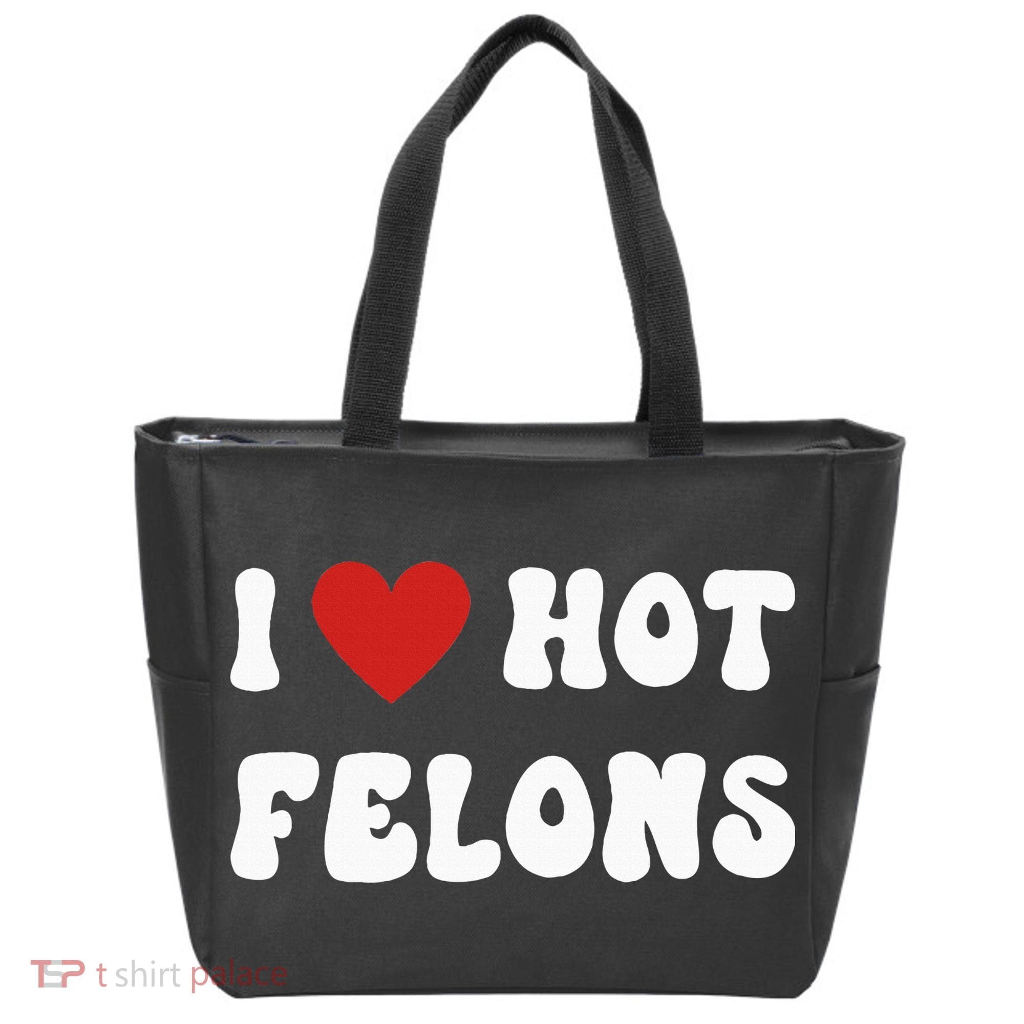 I Love Hot Felons Funny Statement Tote Bag