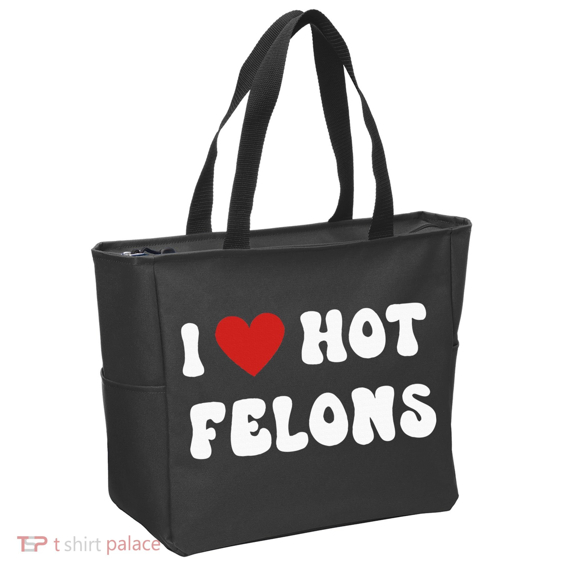 I Love Hot Felons Funny Statement Tote Bag