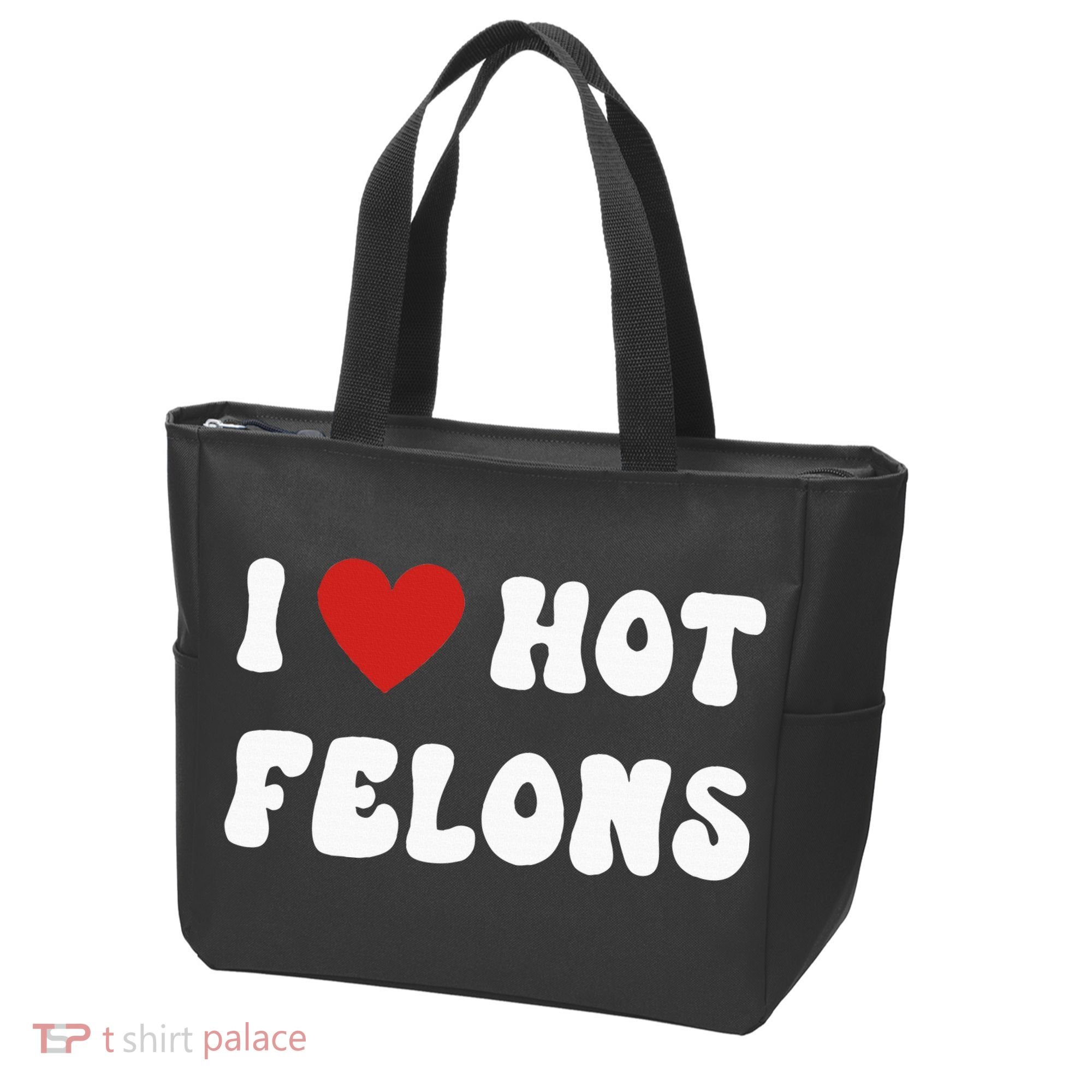 I Love Hot Felons Funny Statement Tote Bag