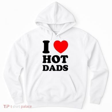 I Love Hot Dads Hoodie