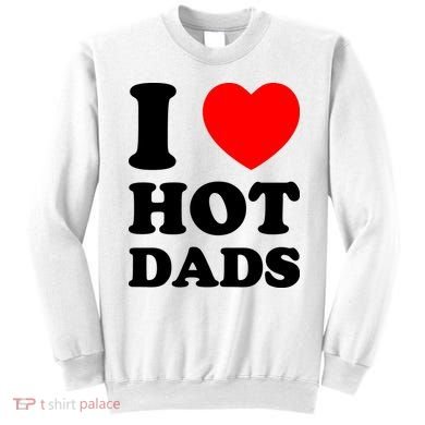 I Love Hot Dads Sweatshirt