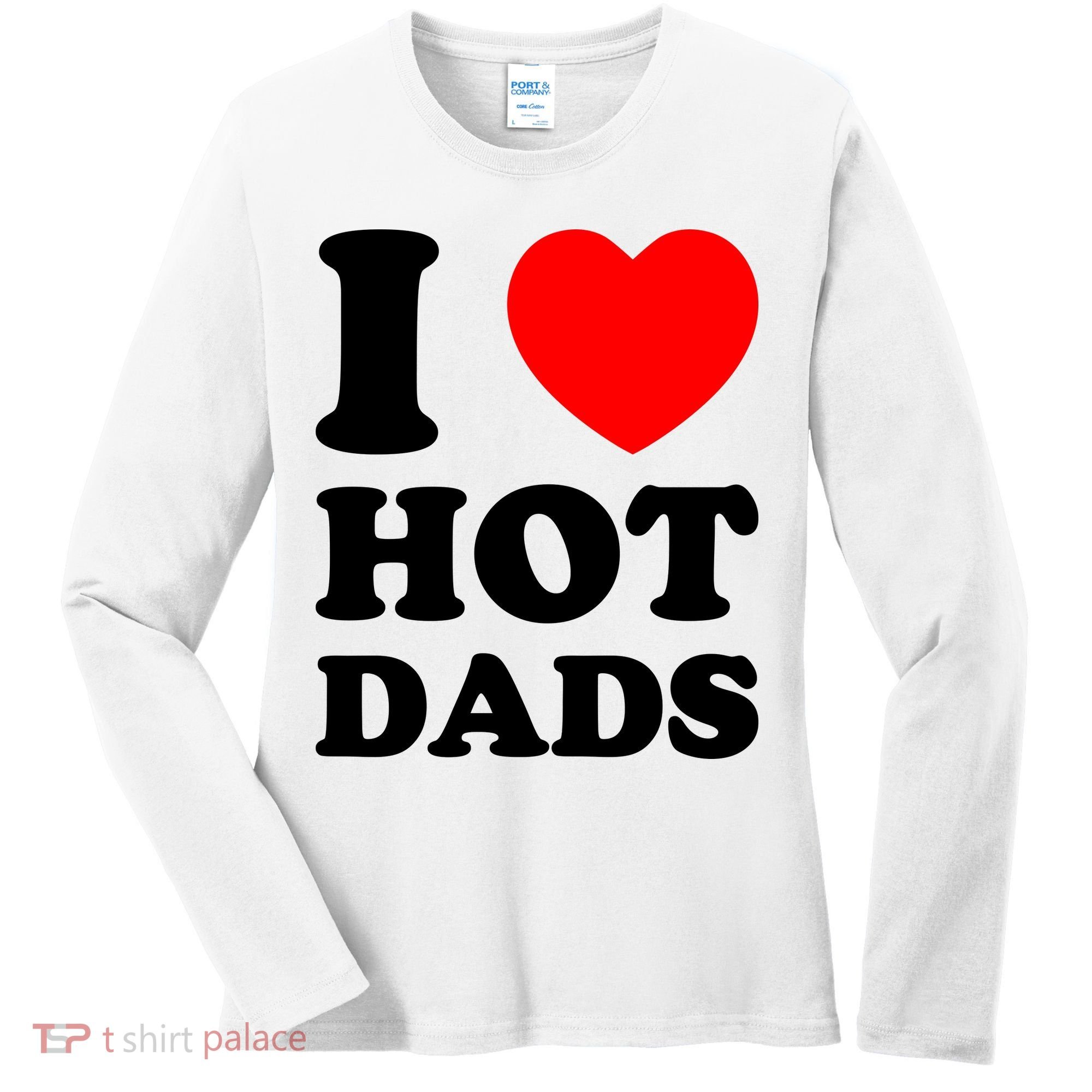 I Love Hot Dads Women's Long Sleeve Shirt