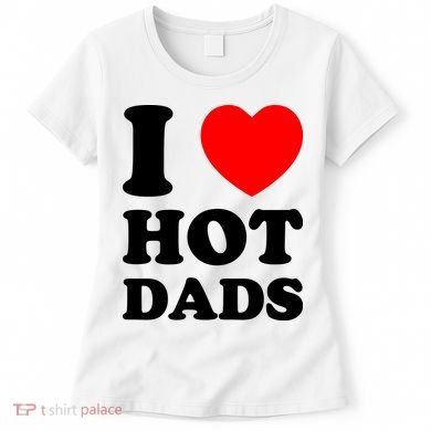 I Love Hot Dads Women's T-Shirt