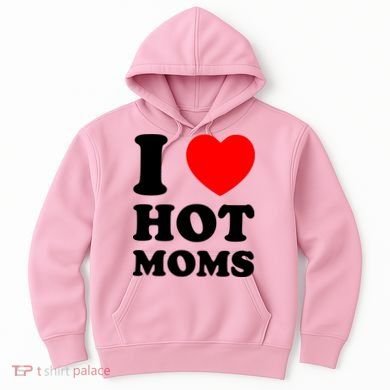 I Love Hot Moms Hoodie