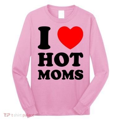 I Love Hot Moms Long Sleeve Shirt