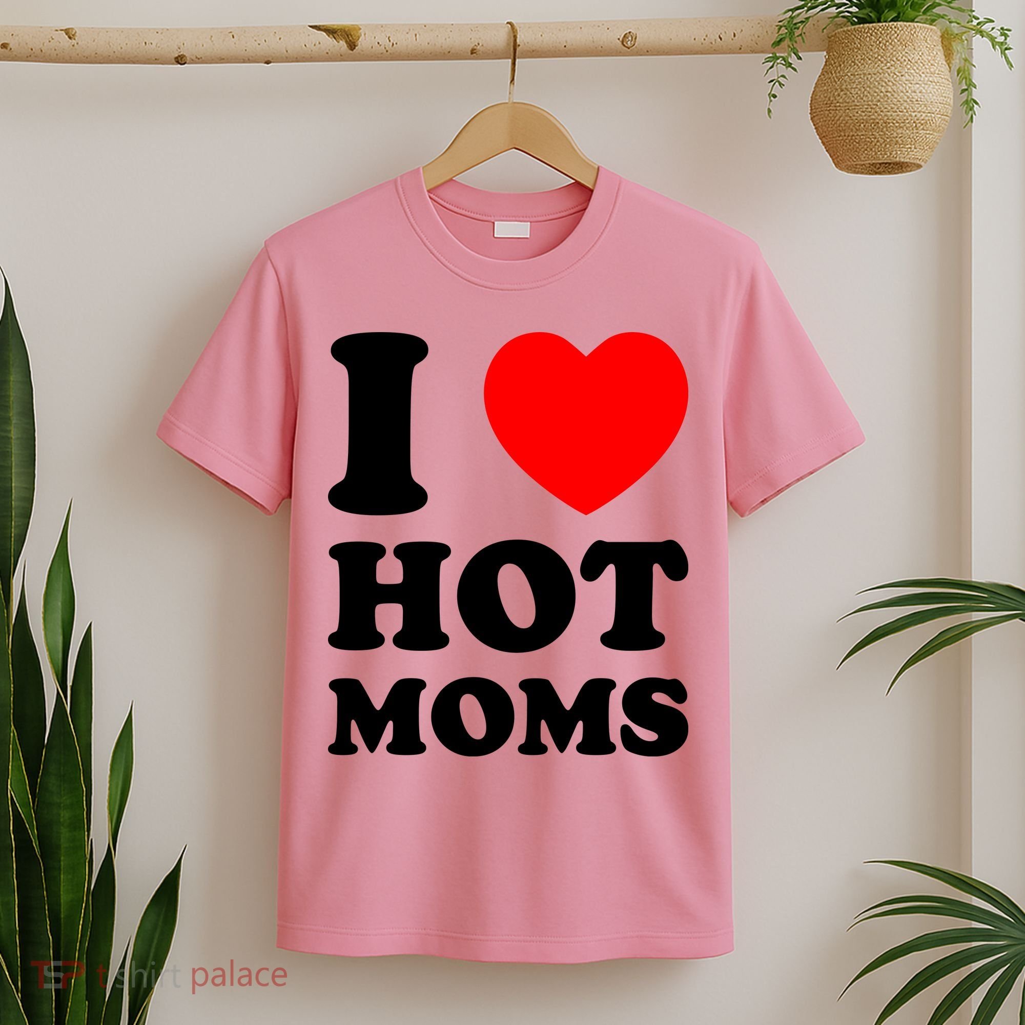 I Love Hot Moms T-Shirt