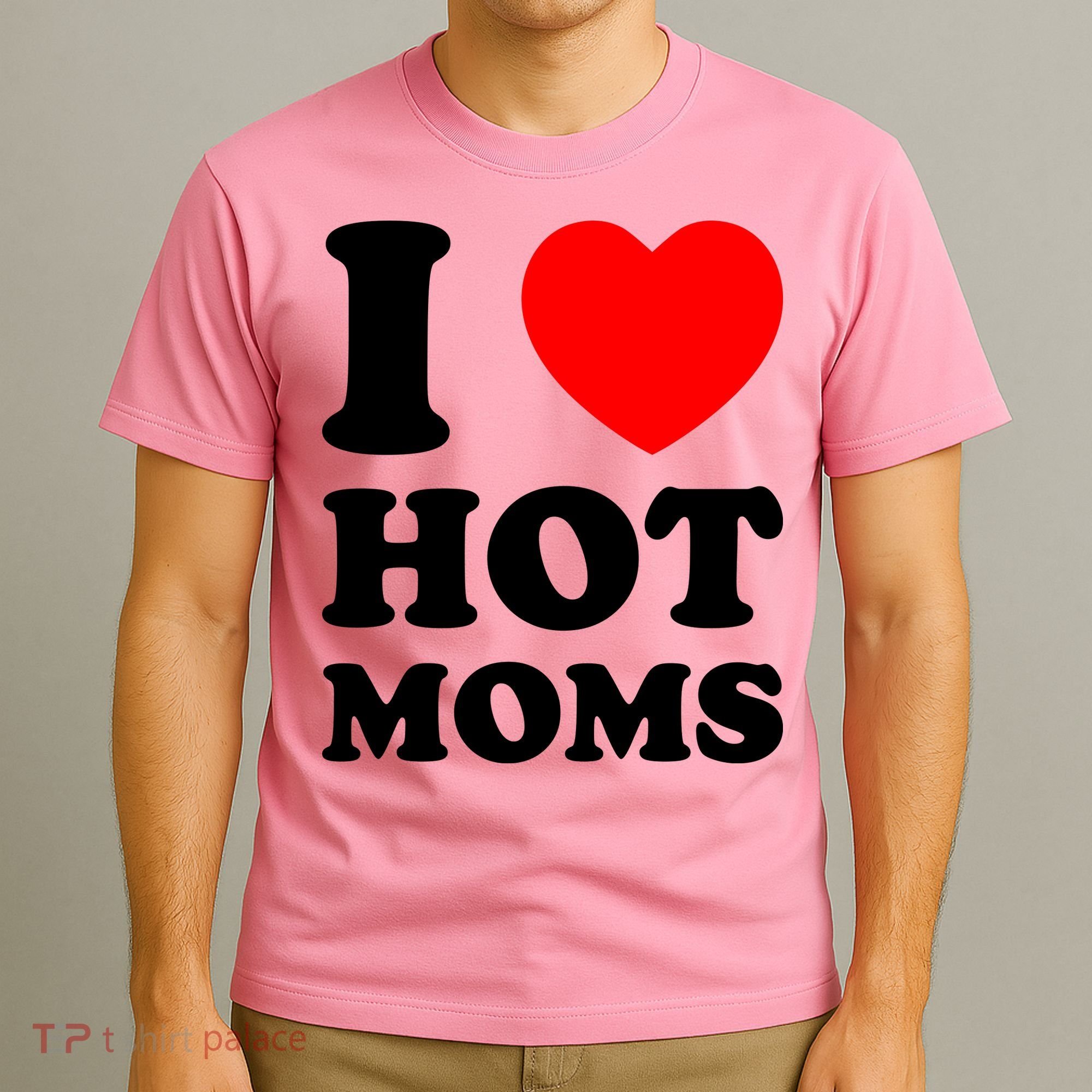 I Love Hot Moms T-Shirt