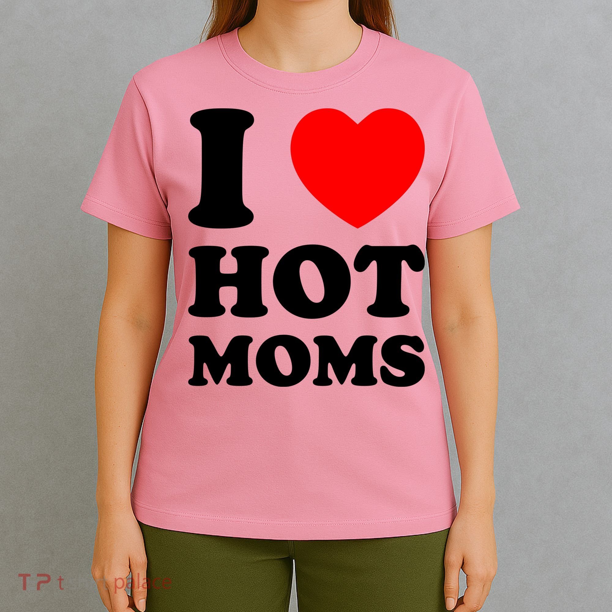 I Love Hot Moms T-Shirt
