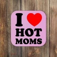 I Love Hot Moms Coaster thumb 0
