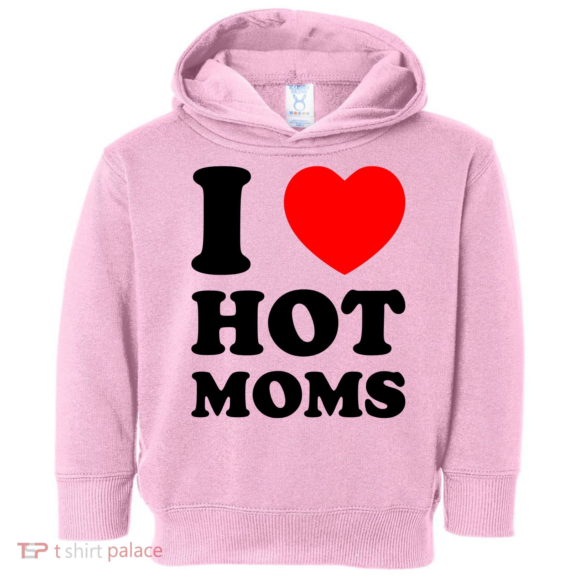 I Love Hot Moms Toddler Hoodie