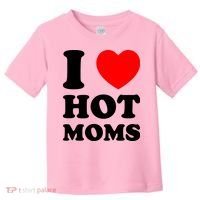 I Love Hot Moms Toddler T-Shirt thumb 0