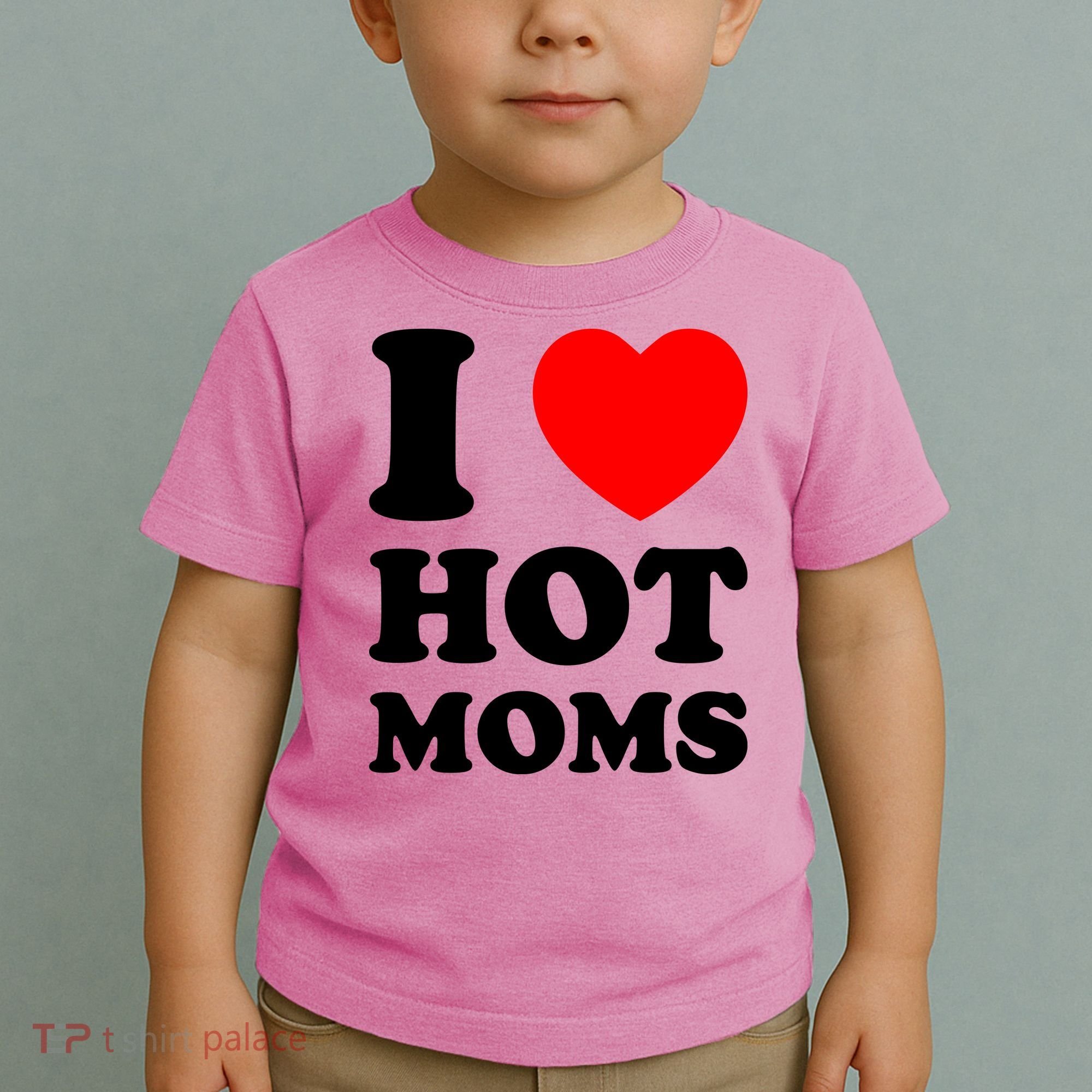 I Love Hot Moms Toddler T-Shirt
