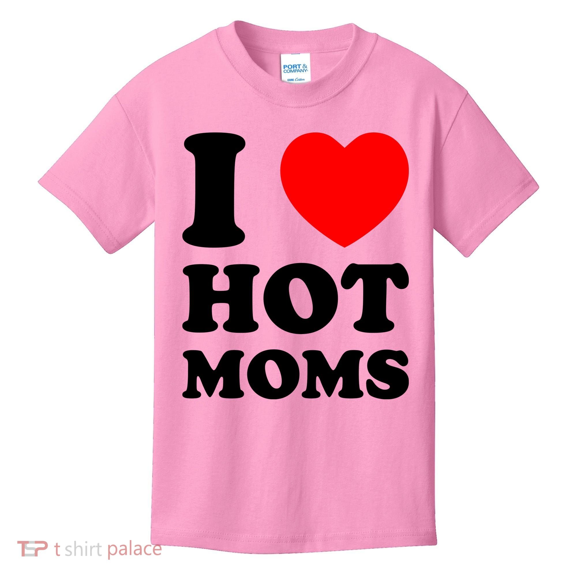 I Love Hot Moms Kids T-Shirt