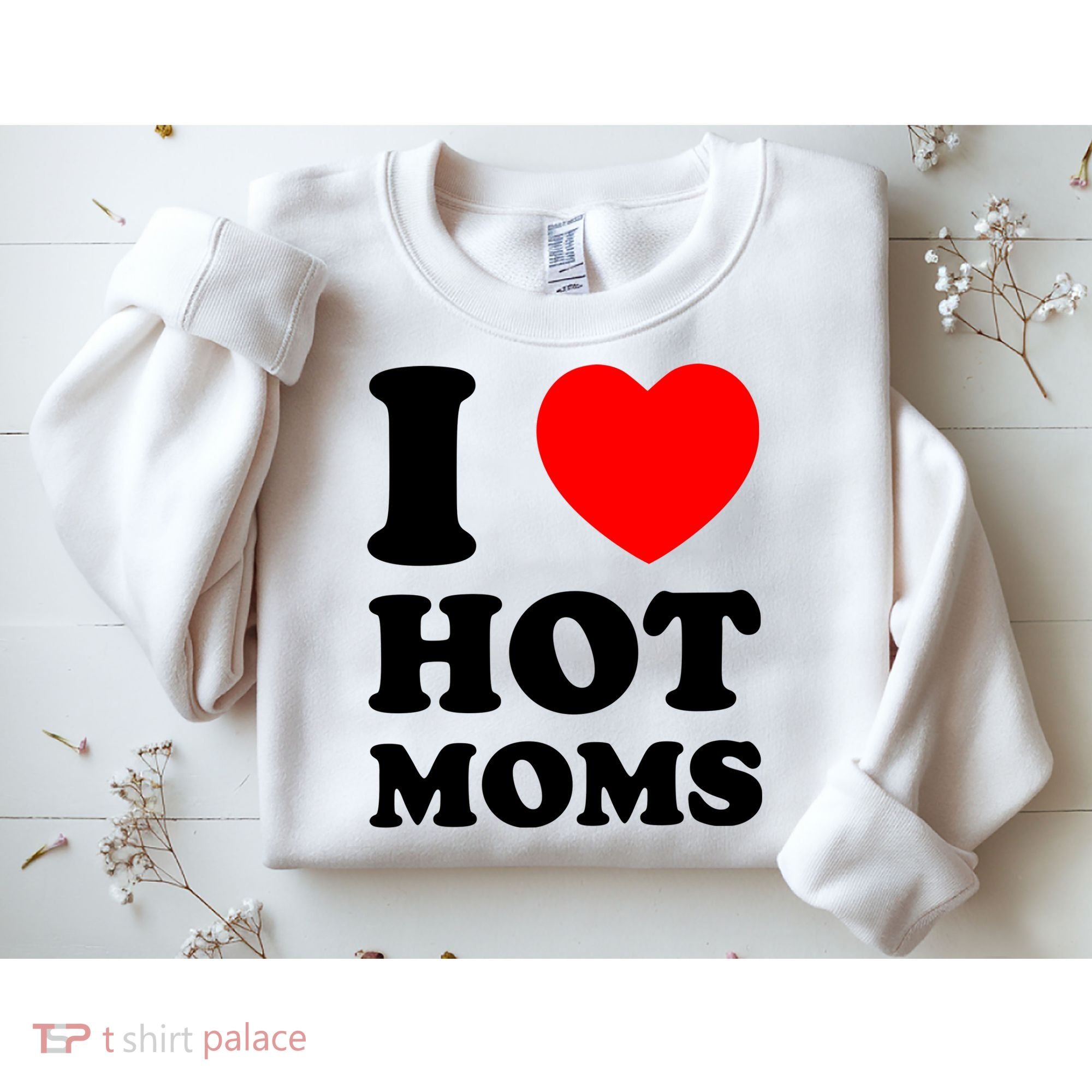 I Love Hot Moms Sweatshirt