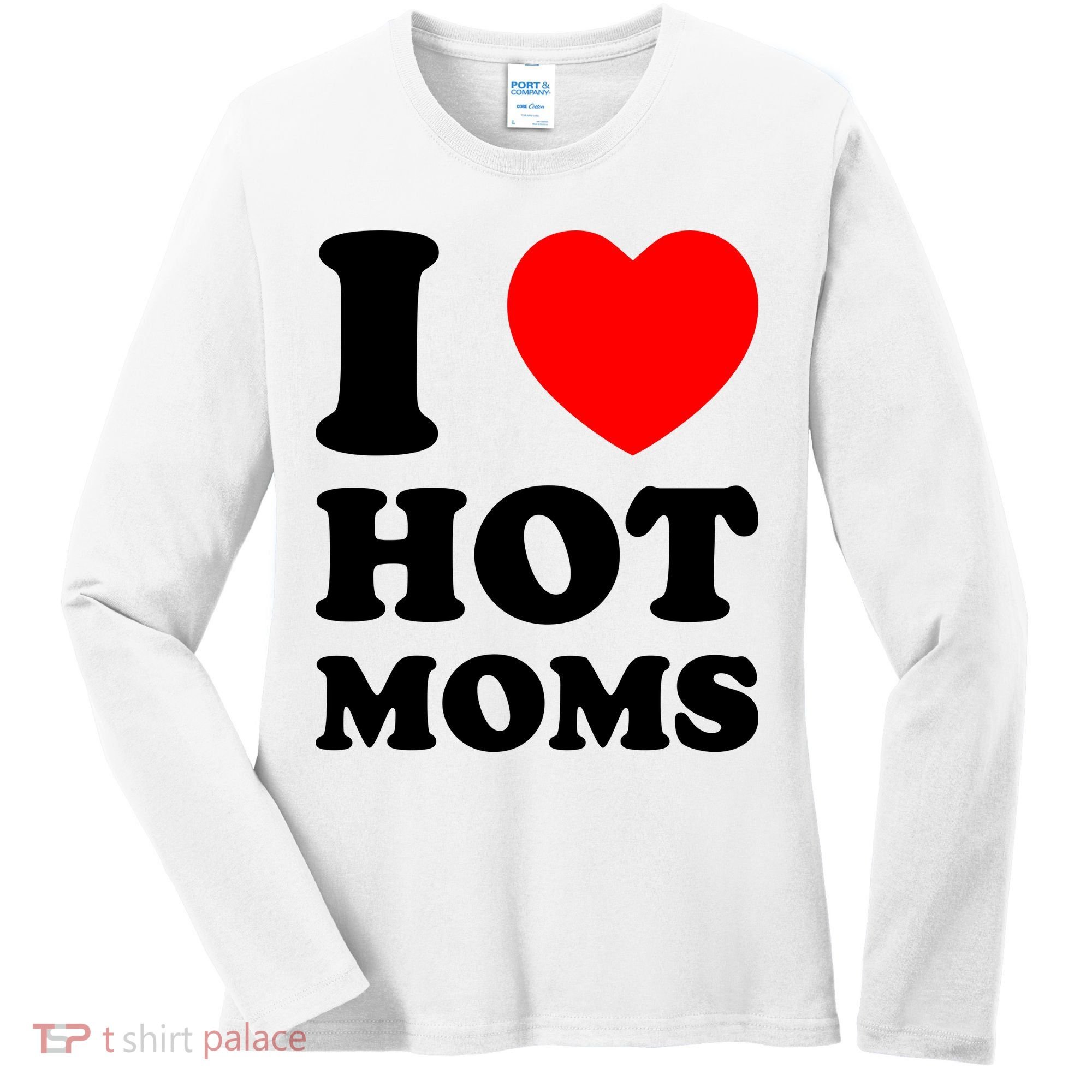 I Love Hot Moms Women's Long Sleeve Shirt