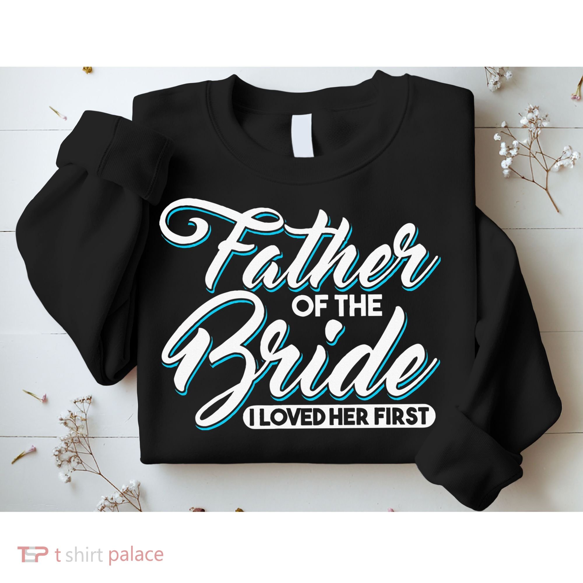 I Loved Her First Father Of The Bride Father Of Bride Sweatshirt