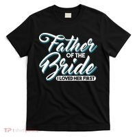 I Loved Her First Father Of The Bride Father Of Bride T-Shirt thumb 0