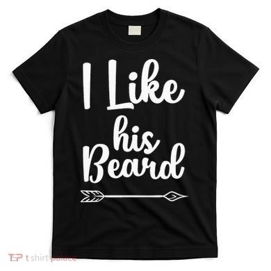 I Like His Beard Funny Compliment Matching Couples T-Shirt