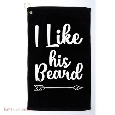 I Like His Beard Funny Compliment Matching Couples Golf Towel