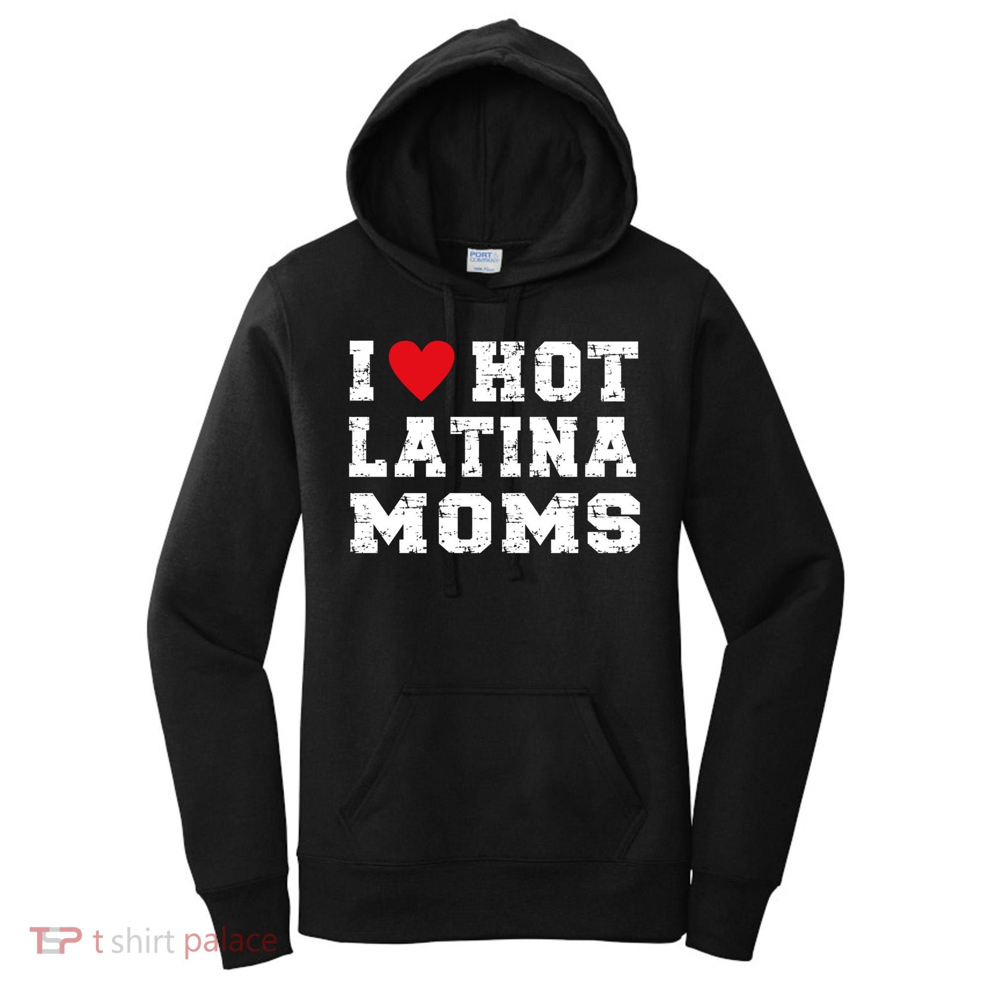 I Love Hot Moms Gift I Love Hot Latina Moms Gift Women's Hoodie