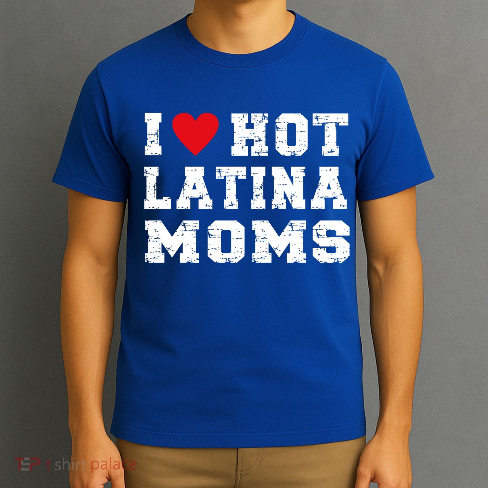 I Love Hot Moms Gift I Love Hot Latina Moms Gift T-Shirt