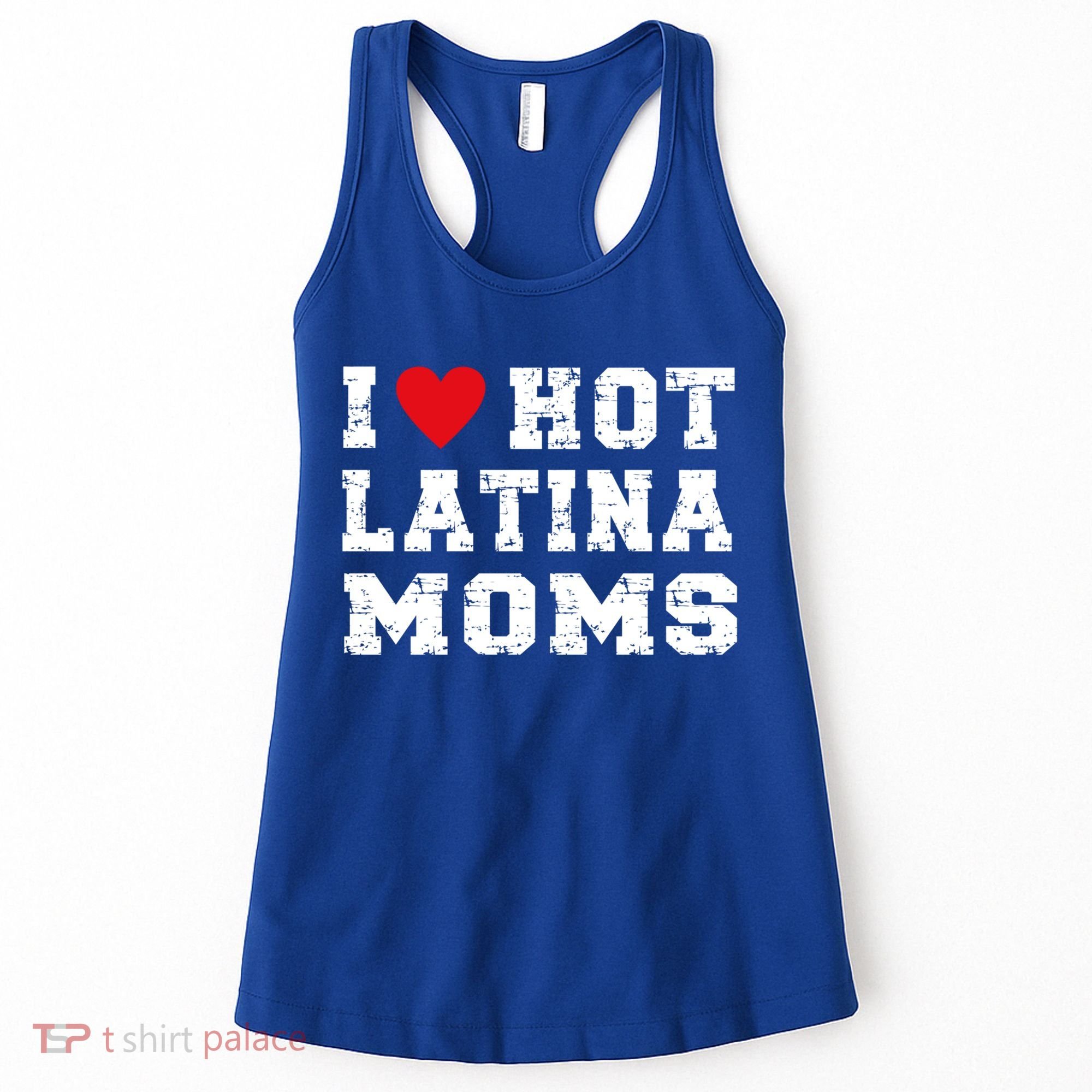I Love Hot Moms Gift I Love Hot Latina Moms Gift Women's Tank Top