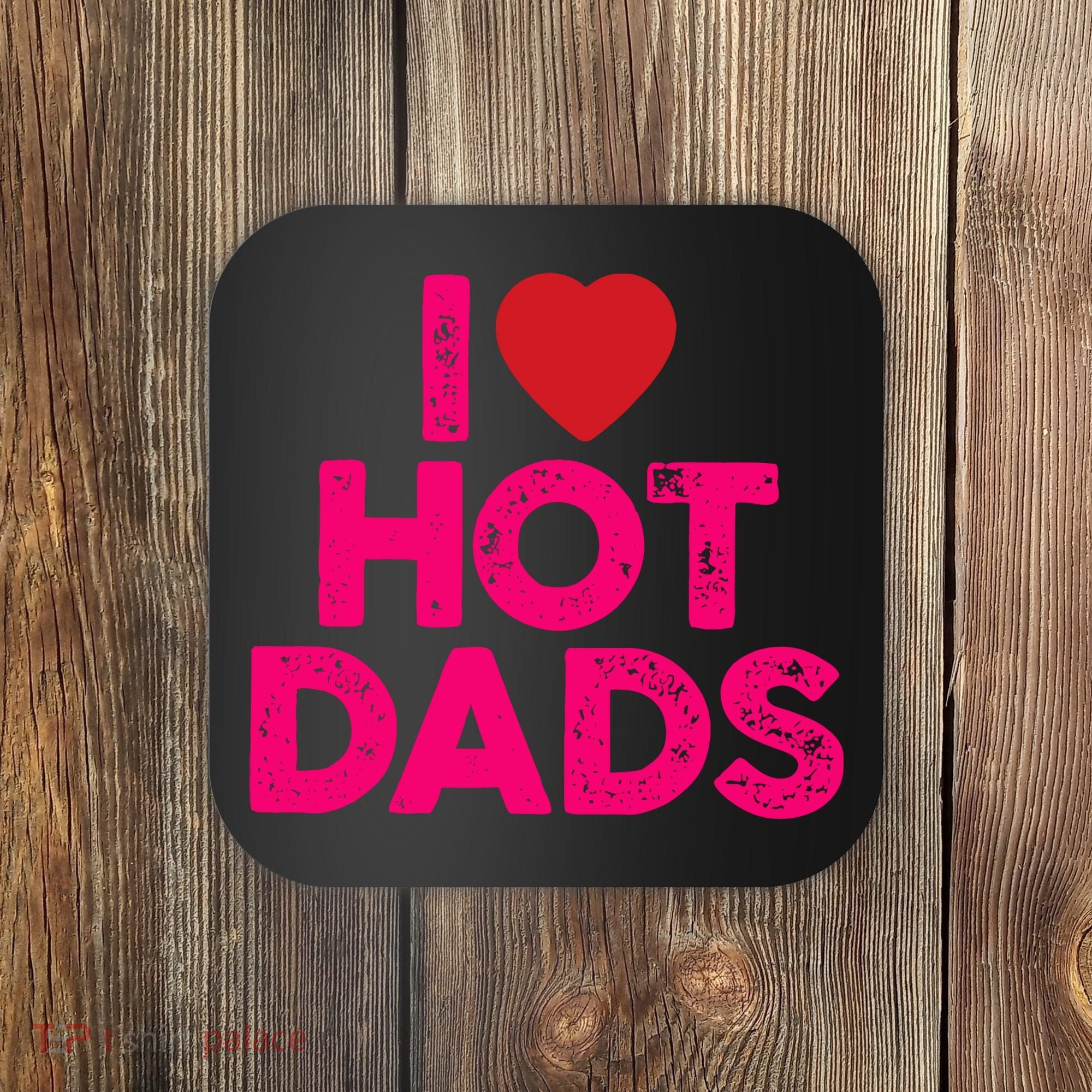 I Love Hot Dads Funny Pink Heart Hot Dad Coaster
