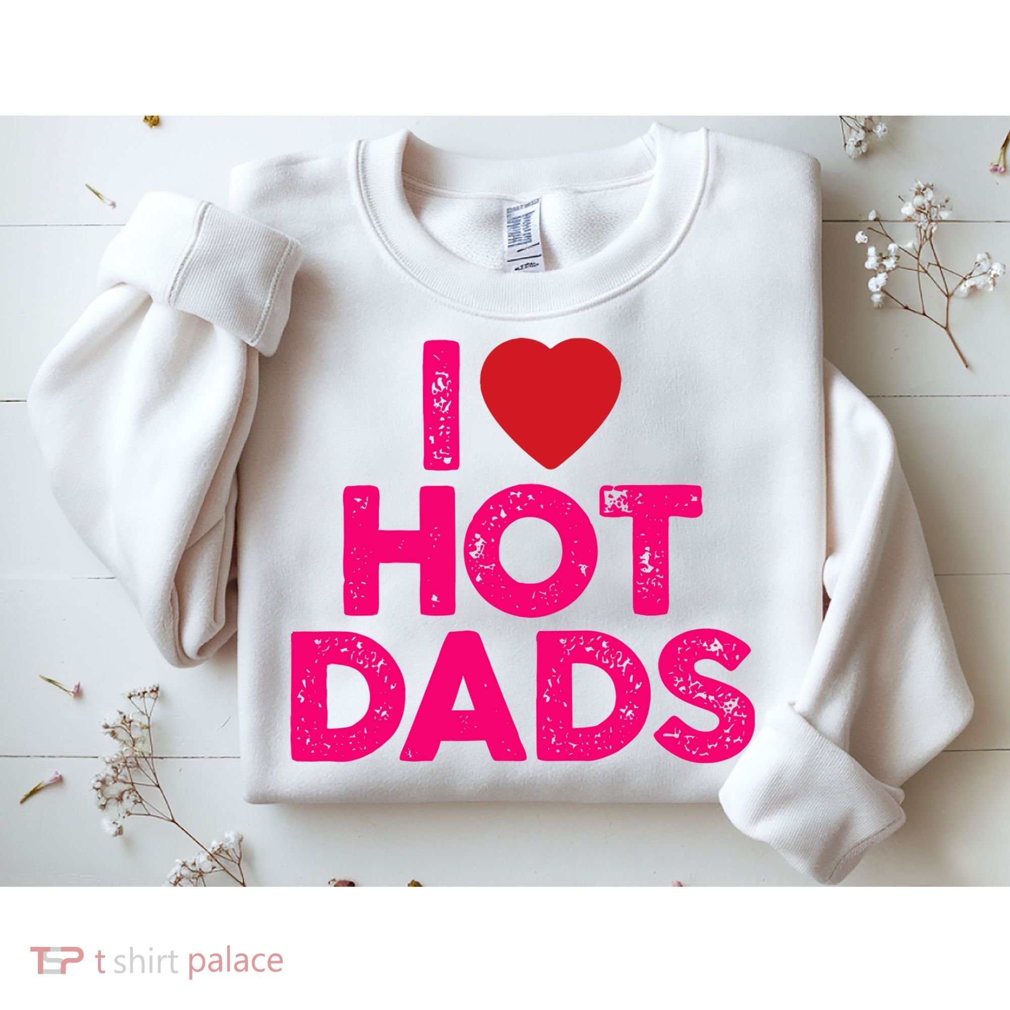 I Love Hot Dads Funny Pink Heart Hot Dad Sweatshirt
