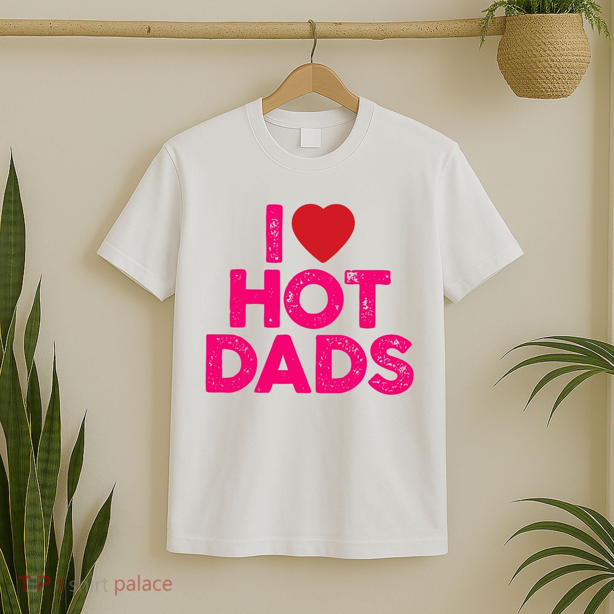 I Love Hot Dads Funny Pink Heart Hot Dad T-Shirt