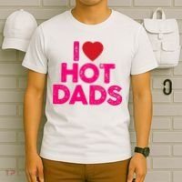 I Love Hot Dads Funny Pink Heart Hot Dad T-Shirt thumb 6