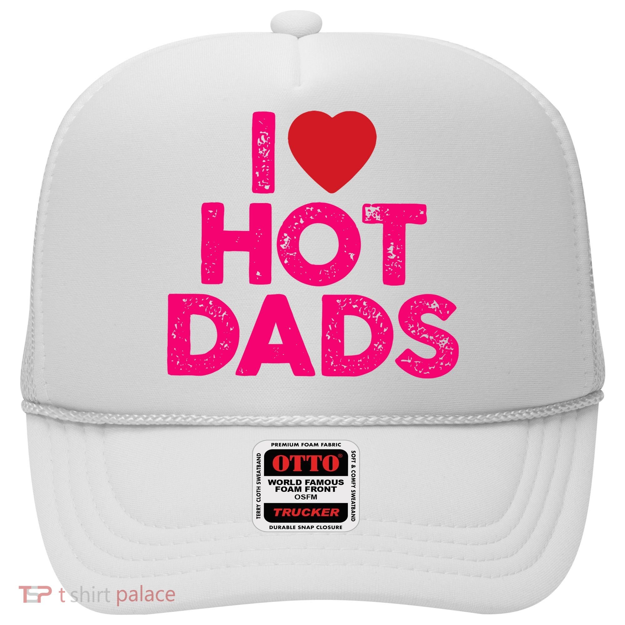 I Love Hot Dads Funny Pink Heart Hot Dad Hat