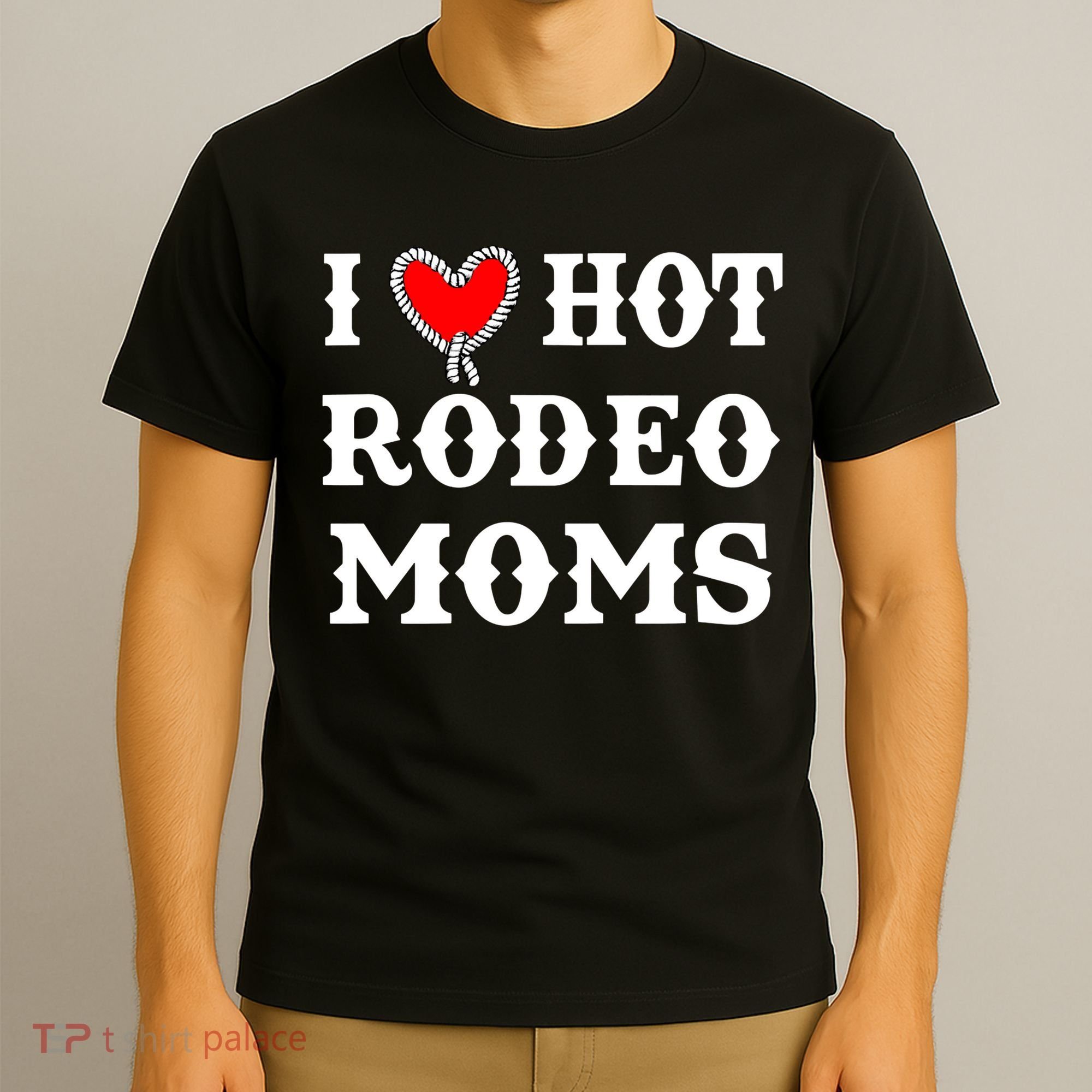 I Love Hot Rodeo Moms Funny Saying Cowboy Western Rodeo T-Shirt