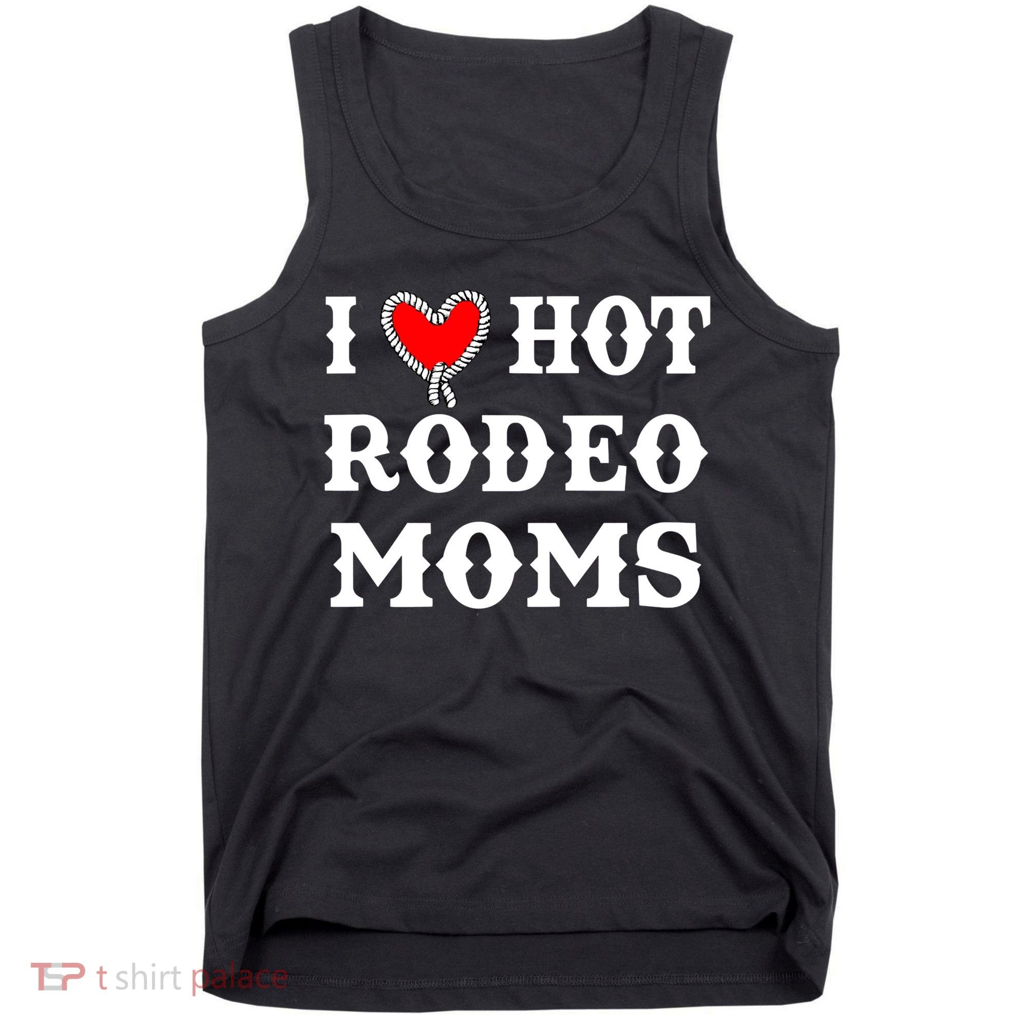 I Love Hot Rodeo Moms Funny Saying Cowboy Western Rodeo Tank Top