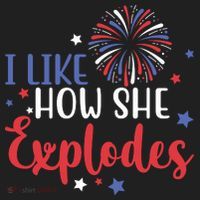 I Like How She Explodes 4th Of July Funny Women's Sweatshirt thumb 2