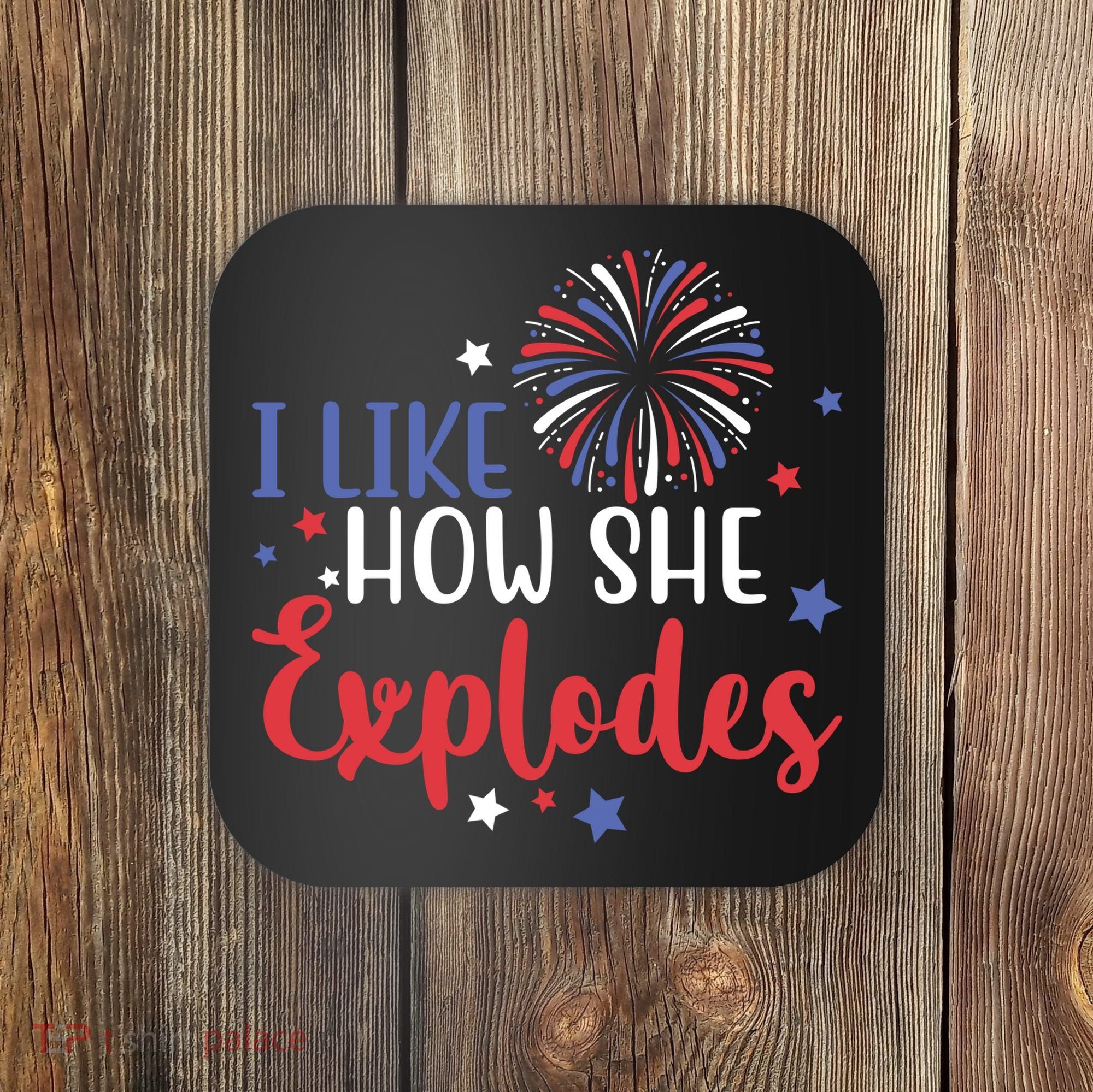 I Like How She Explodes 4th Of July Funny Coaster