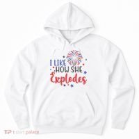 I Like How She Explodes 4th Of July Funny Hoodie thumb 0