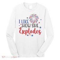 I Like How She Explodes 4th Of July Funny Long Sleeve Shirt thumb 0