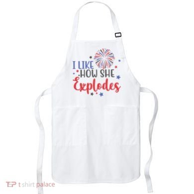 I Like How She Explodes 4th Of July Funny Apron