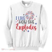 I Like How She Explodes 4th Of July Funny Sweatshirt thumb 0