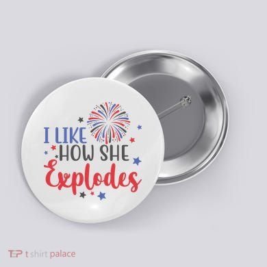 I Like How She Explodes 4th Of July Funny Button