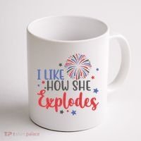 I Like How She Explodes 4th Of July Funny Coffee Mug thumb 1