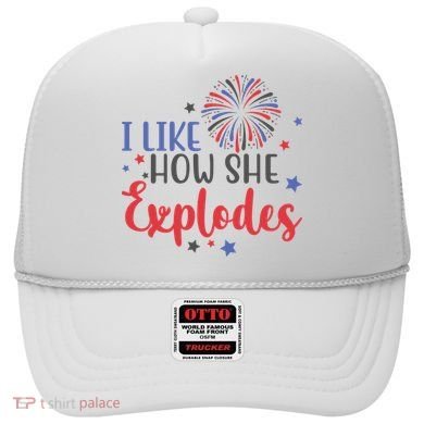 I Like How She Explodes 4th Of July Funny Hat