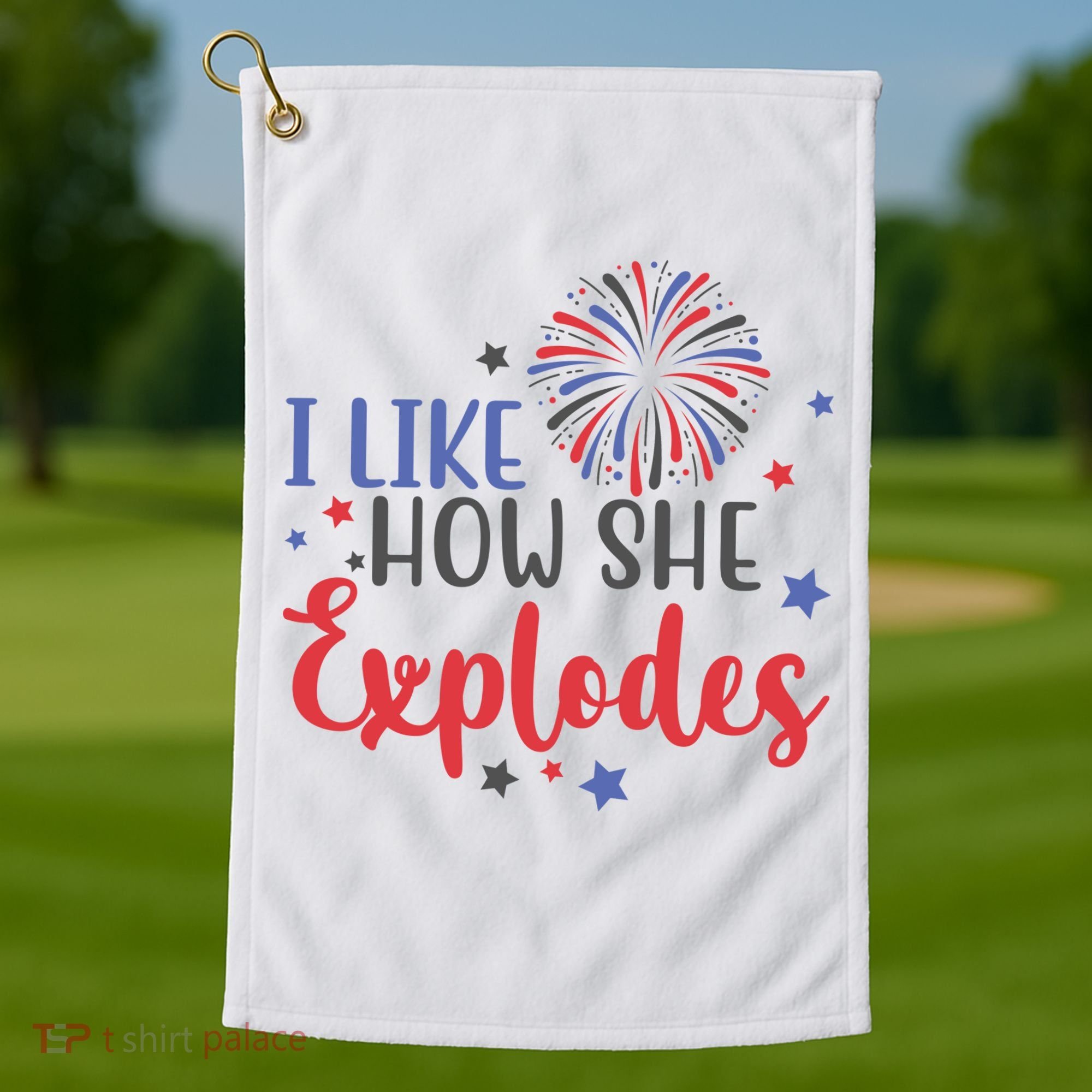 I Like How She Explodes 4th Of July Funny Golf Towel