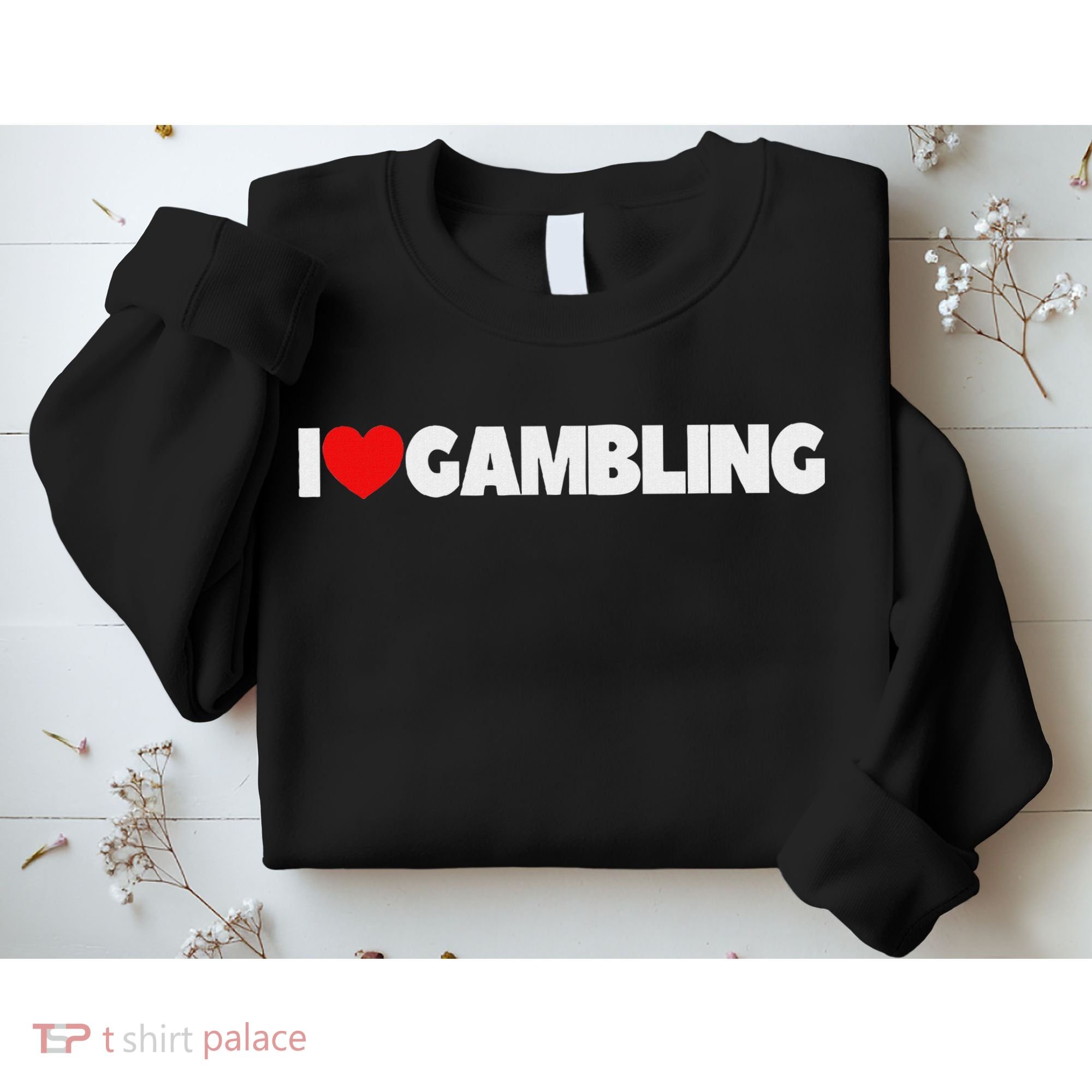 I Love (heart) Gambling Sweatshirt