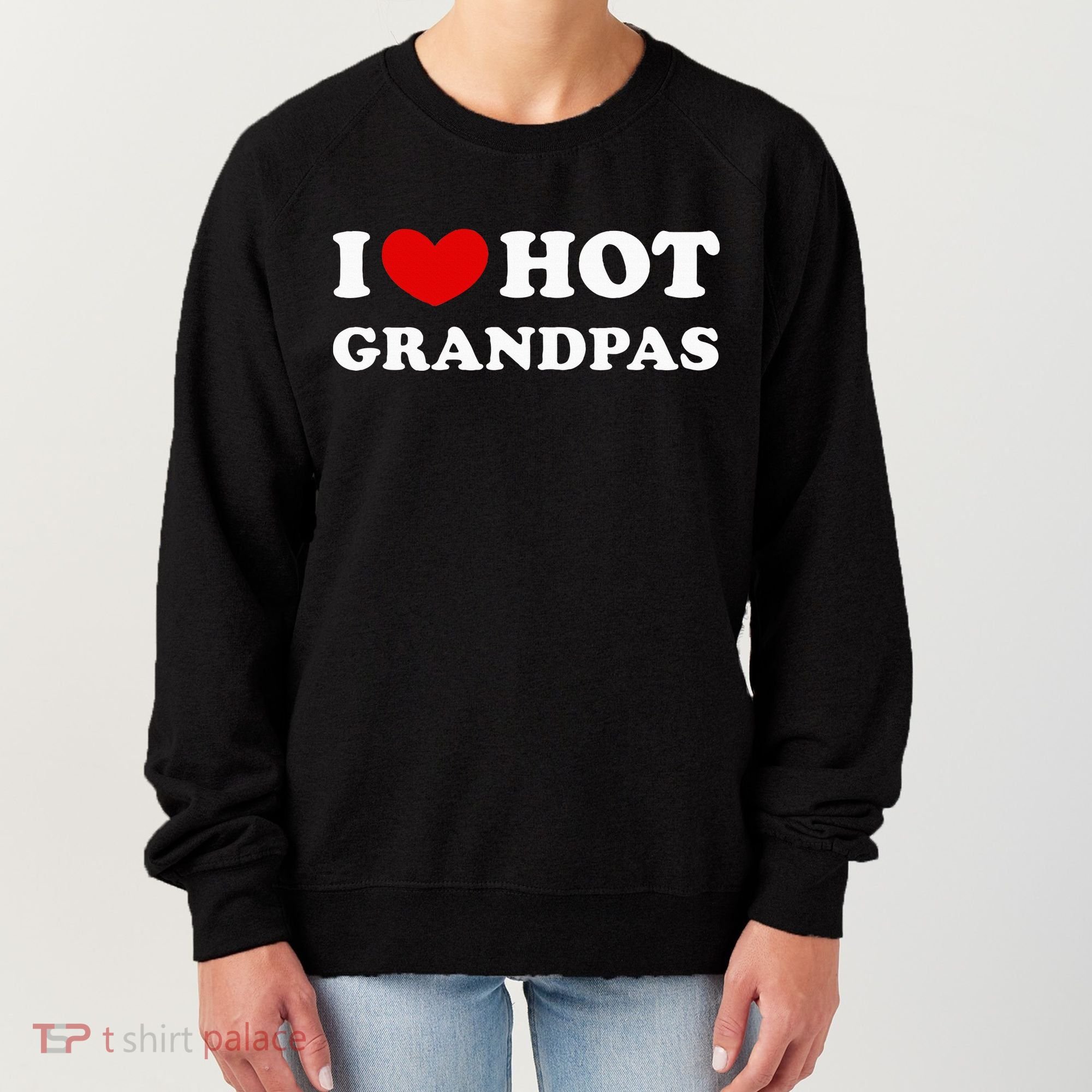I Love Hot Grandpas I Heart Hot Grandpas Women's Sweatshirt