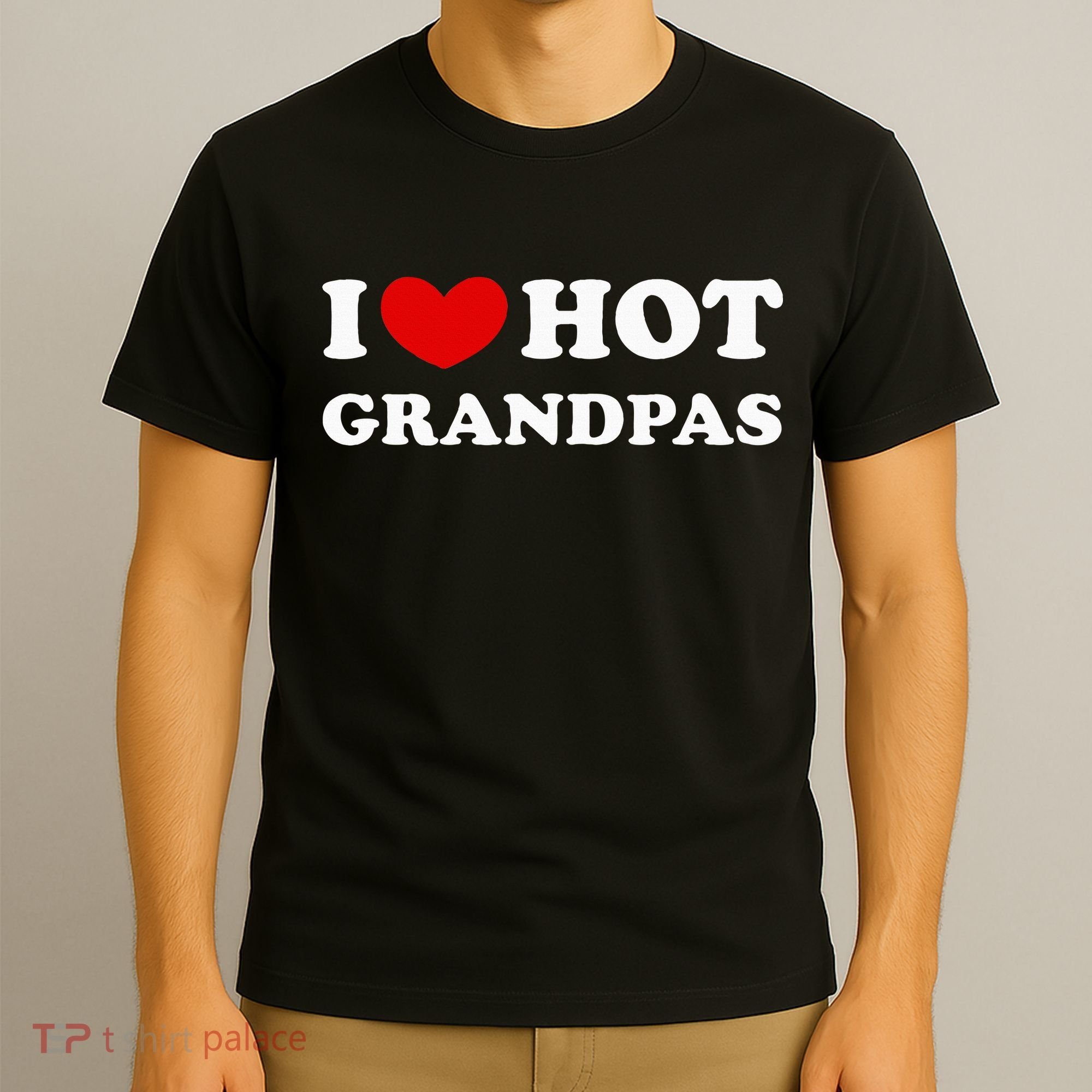 I Love Hot Grandpas I Heart Hot Grandpas T-Shirt