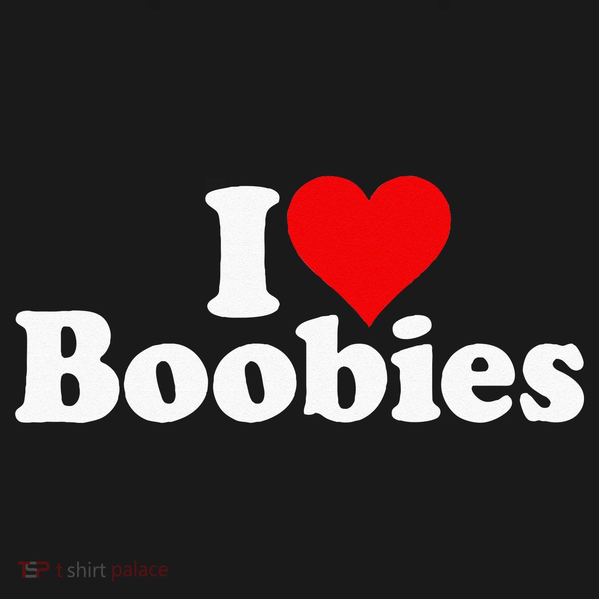 I LOVE HEART BOOBIES T-Shirt