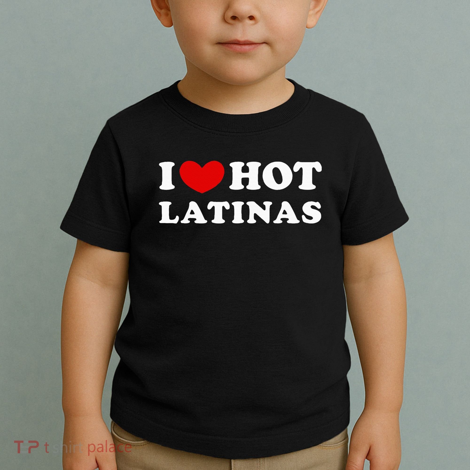 I Love Hot Latinas I Heart Hot Latinas Toddler T-Shirt